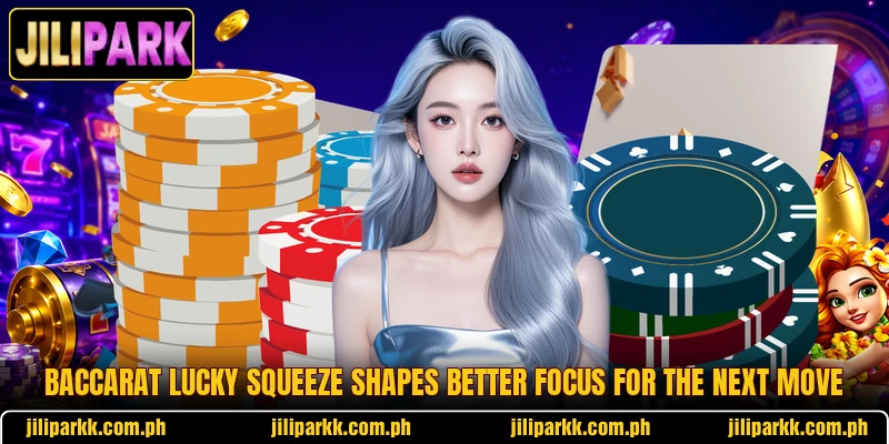 Baccarat Lucky Squeeze Shapes Better Focus For The Next Move