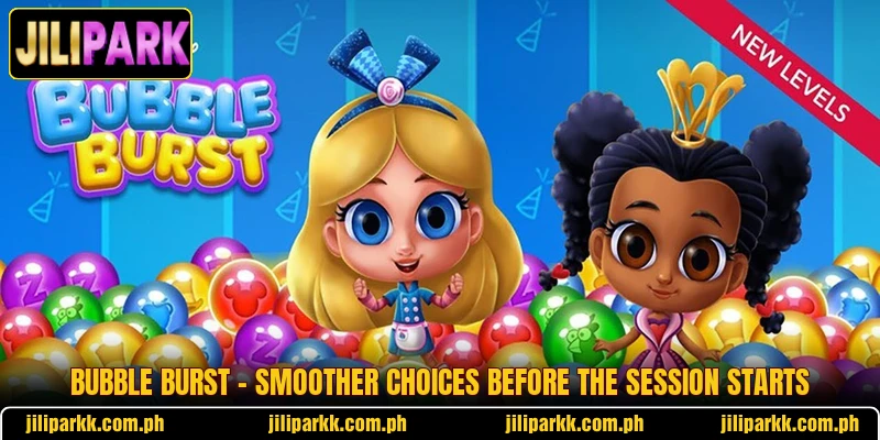 Bubble Burst - Smoother Choices Before The Session Starts