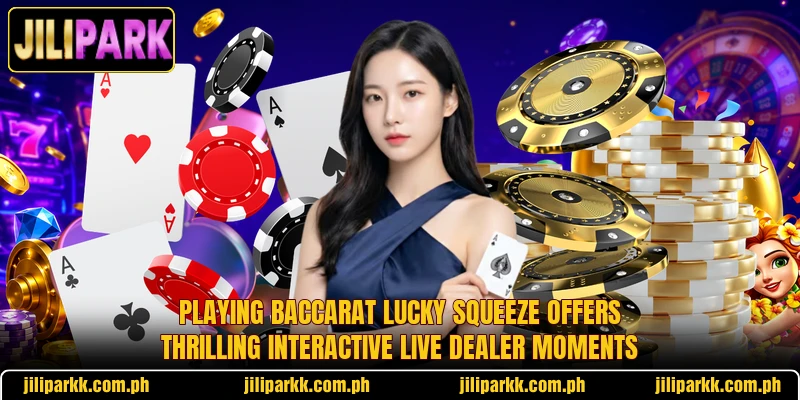 Playing Baccarat Lucky Squeeze offers thrilling interactive live dealer moments Playing Baccarat Lucky Squeeze offers thrilling interactive live dealer moments