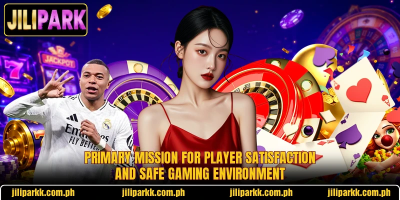 Primary mission for player satisfaction and safe gaming environment