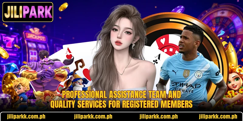 Professional assistance team and quality services for registered members