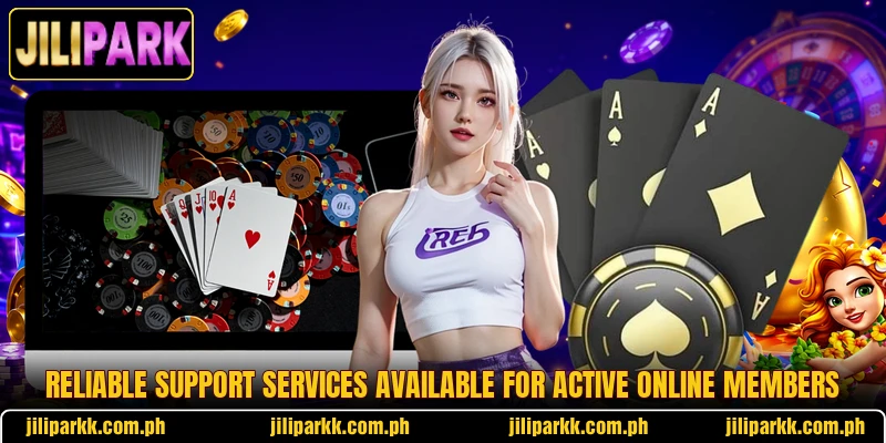 Reliable support services available for active online members Reliable support services available for active online members