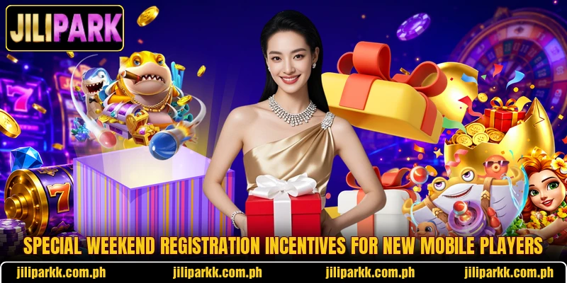 Special weekend registration incentives for new mobile players Special weekend registration incentives for new mobile players